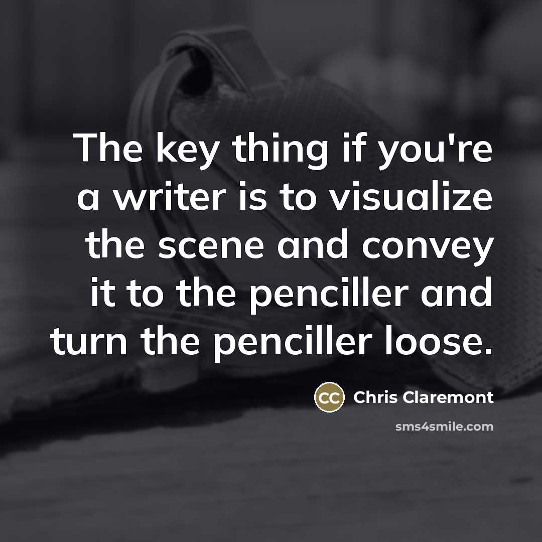 “The key thing if you're a writer is to visualize…” quote by Chris Claremont