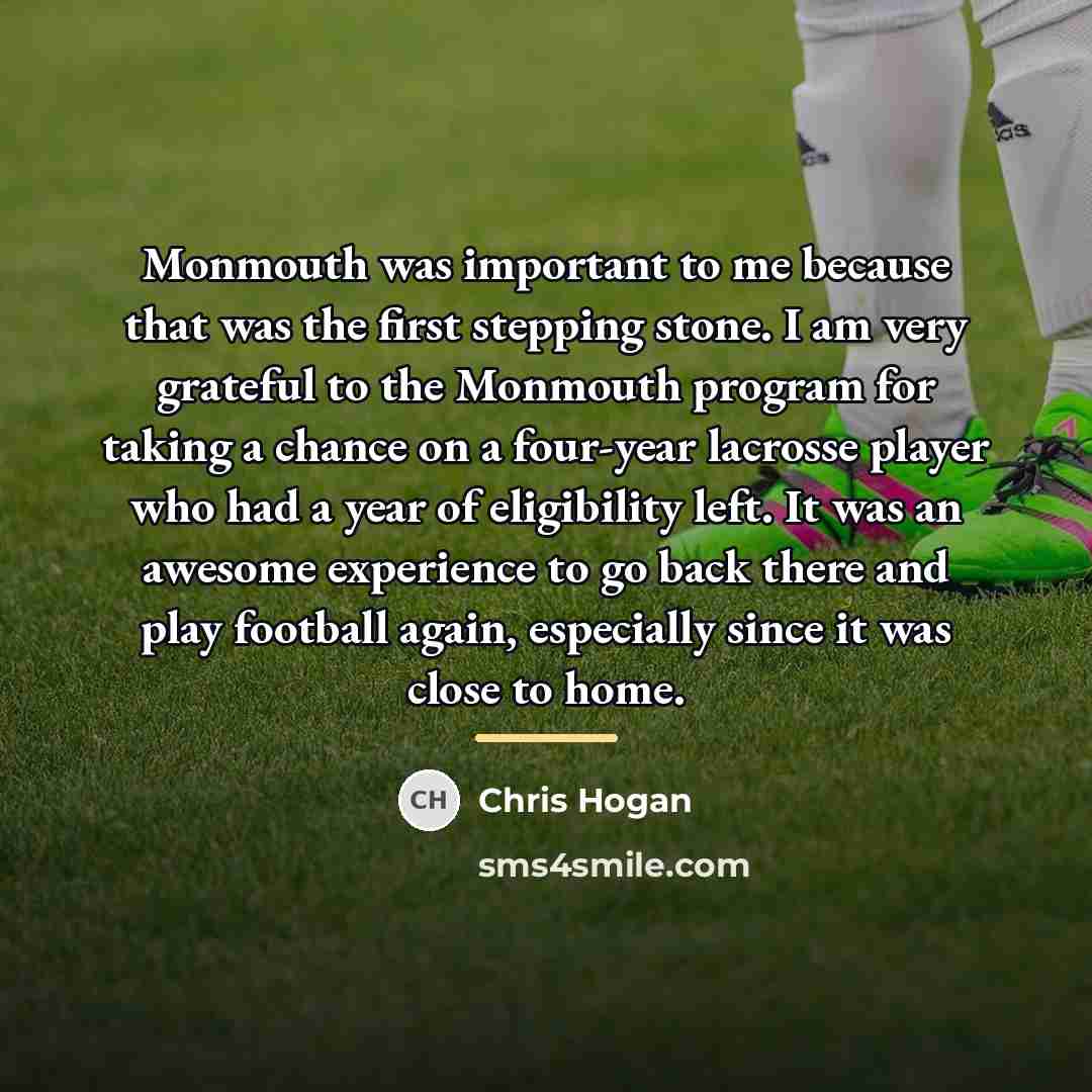 “Monmouth was important to me because that was the first…” quote by Chris Hogan