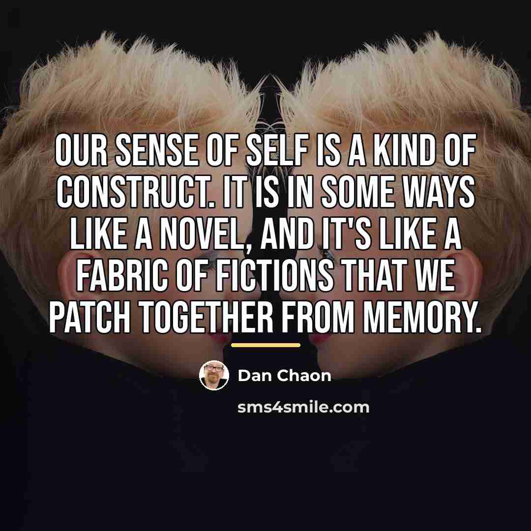 “Our sense of self is a kind of construct. It…” quote by Dan Chaon