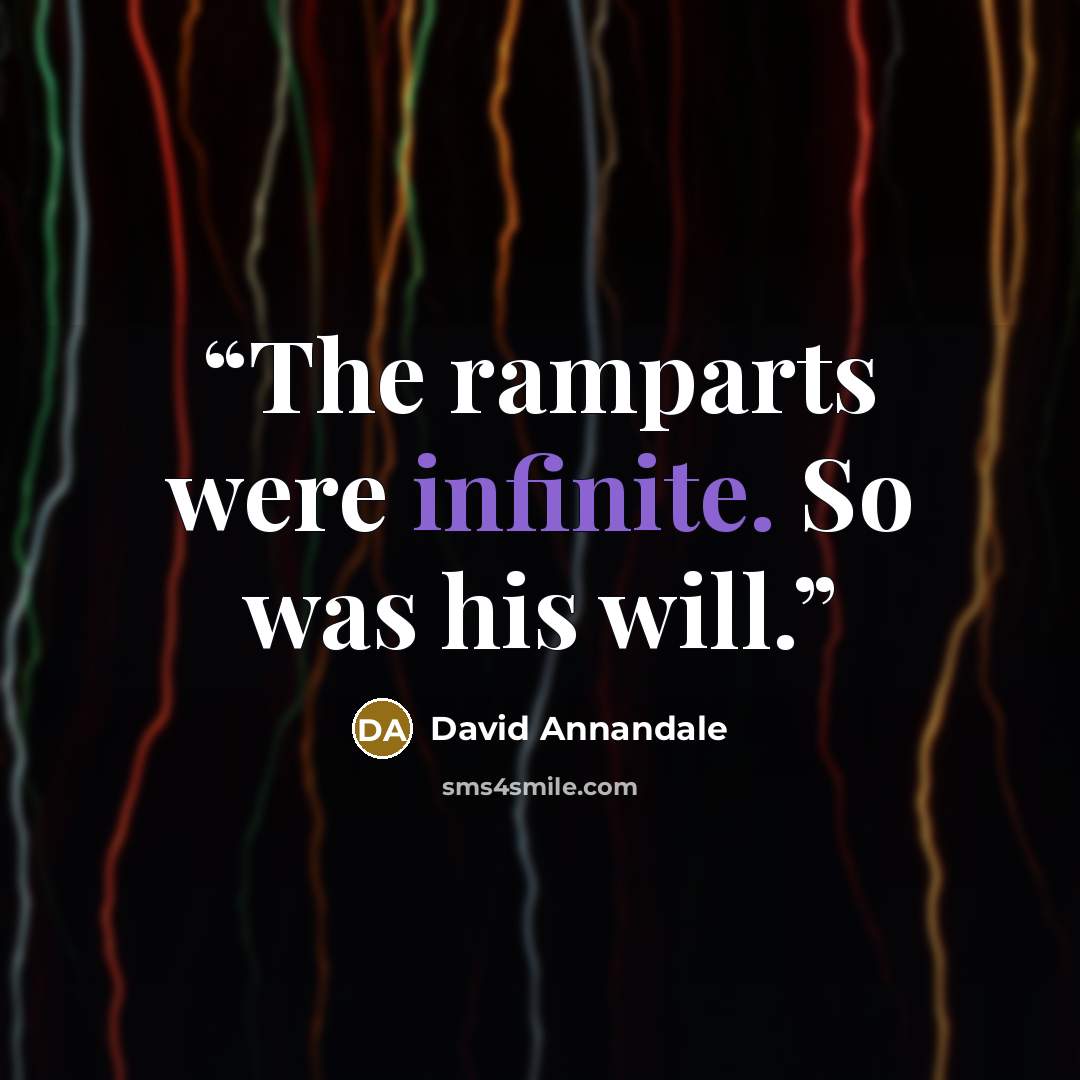 “The ramparts were infinite. So was his will.” quote by David Annandale