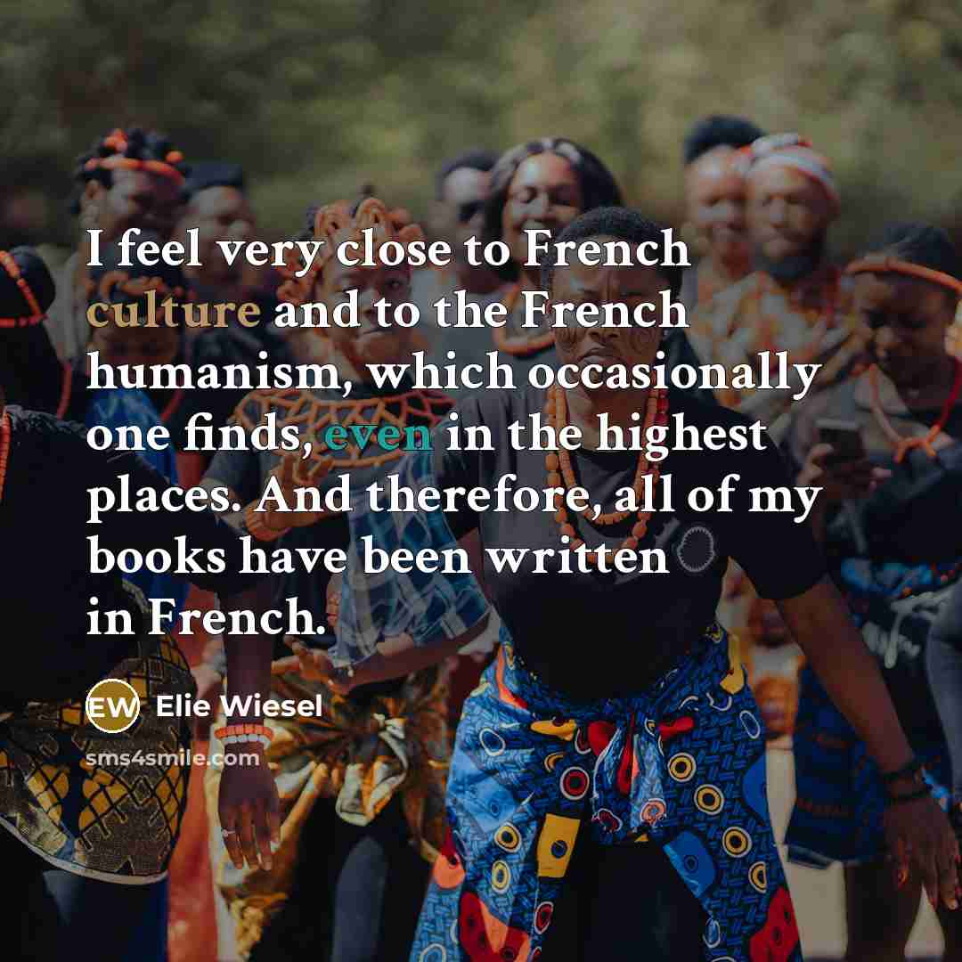 “I feel very close to French culture and to the…” quote by Elie Wiesel