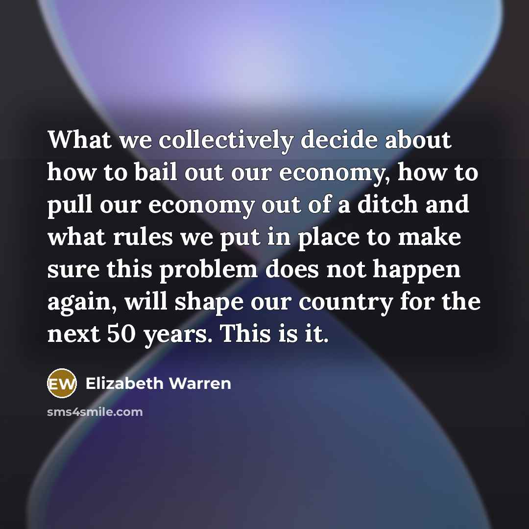 “What we collectively decide about how to bail out our…” quote by Elizabeth Warren