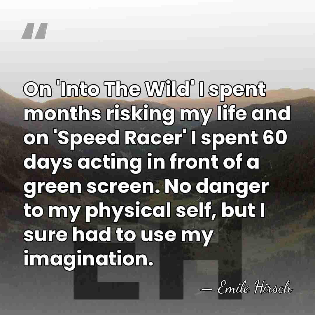 On 'Into The Wild' I spent months risking my life and on&hellip; - Emile Hirsch