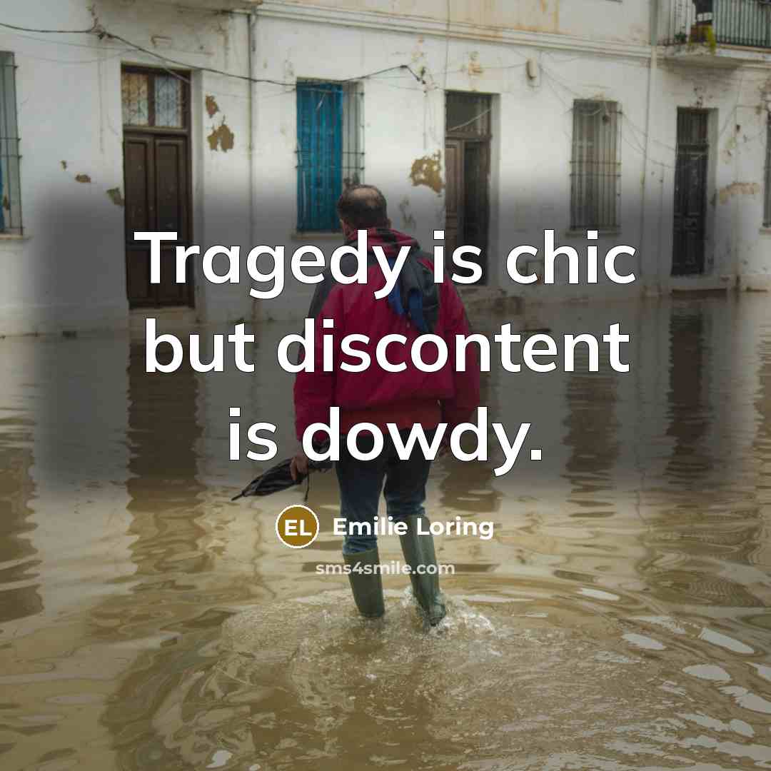 “Tragedy is chic but discontent is dowdy.…” quote by Emilie Loring