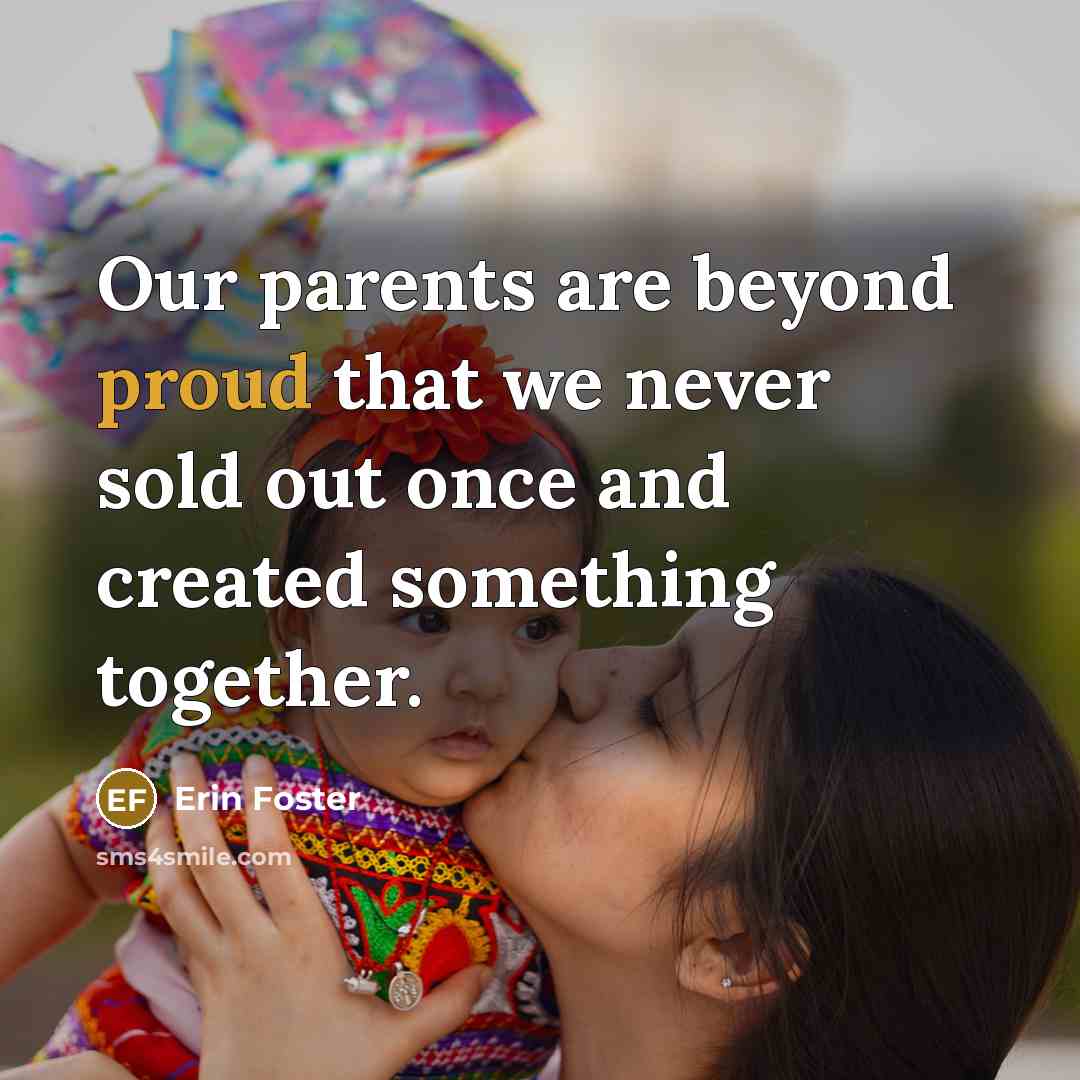 “Our parents are beyond proud that we never sold out…” quote by Erin Foster