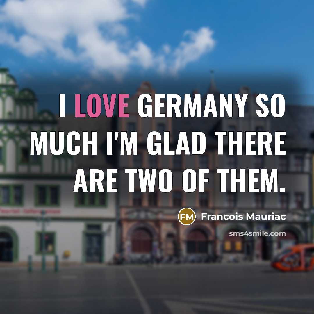 “I love Germany so much I'm glad there are two…” quote by Francois Mauriac