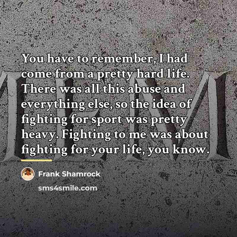 “You have to remember, I had come from a pretty…” quote by Frank Shamrock