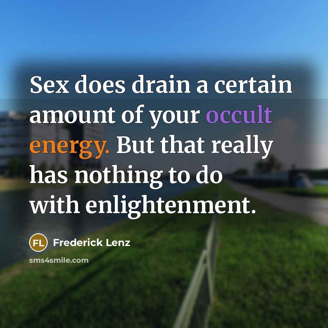 “Sex does drain a certain amount of your occult energy.…” quote by Frederick Lenz