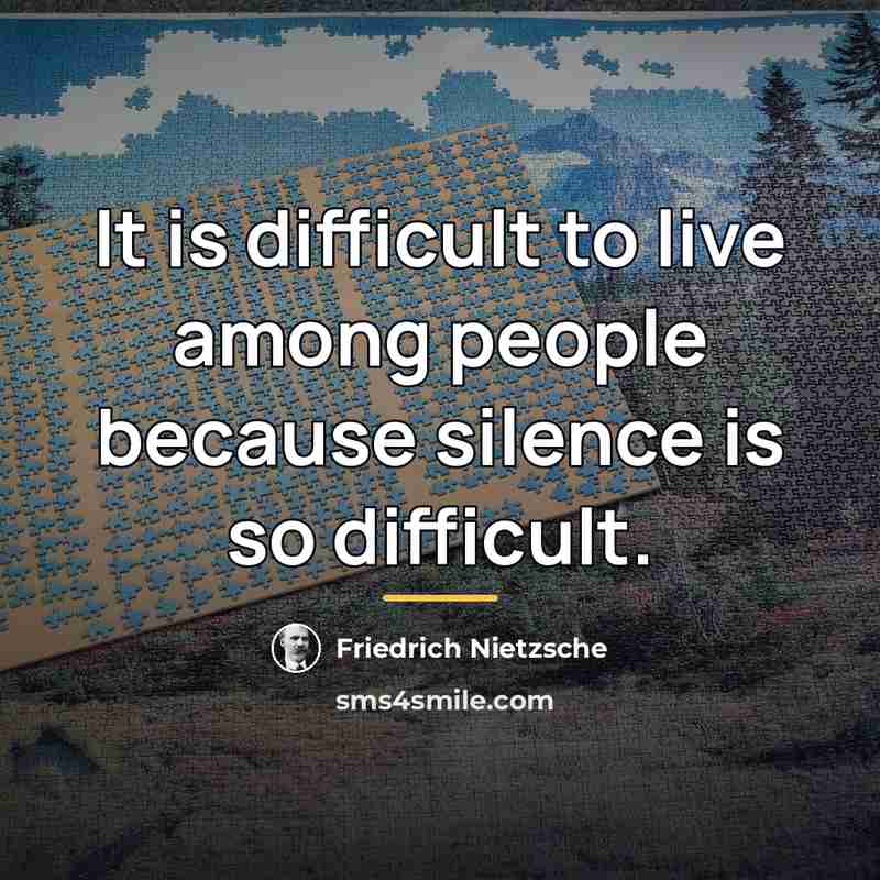 “It is difficult to live among people because silence is…” quote by Friedrich Nietzsche