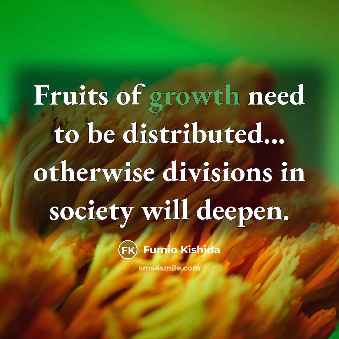 “Fruits of growth need to be distributed... otherwise divisions in…” quote by Fumio Kishida