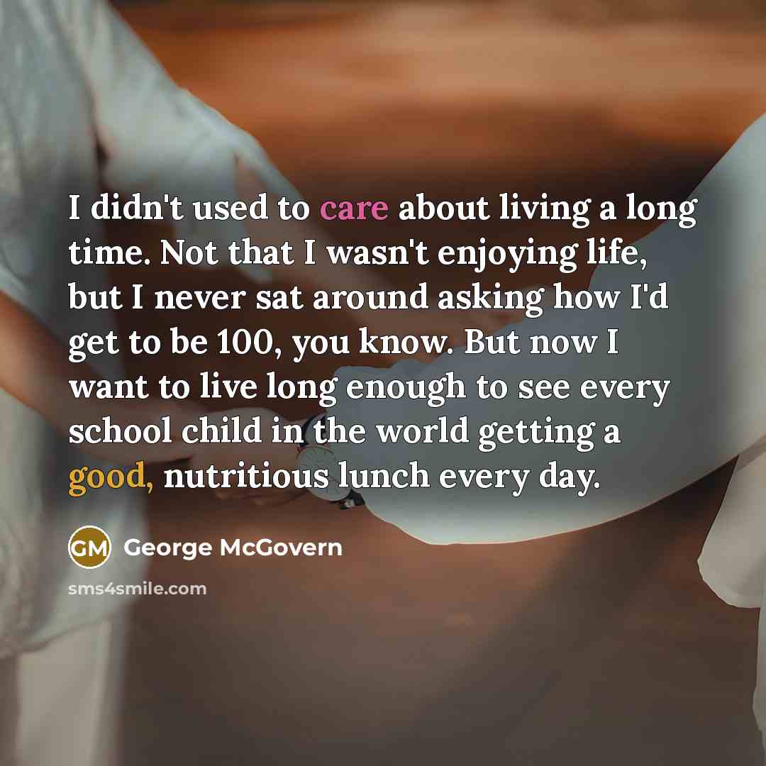 “I didn't used to care about living a long time.…” quote by George McGovern