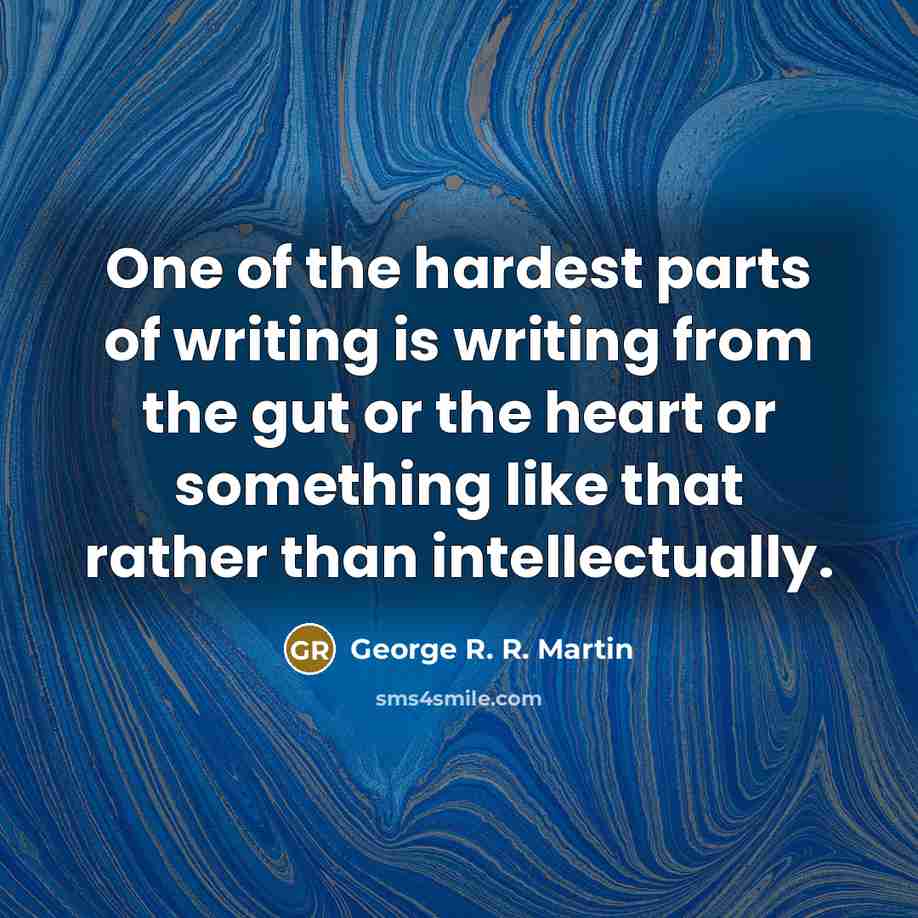 “One of the hardest parts of writing is writing from…” quote by George R. R. Martin