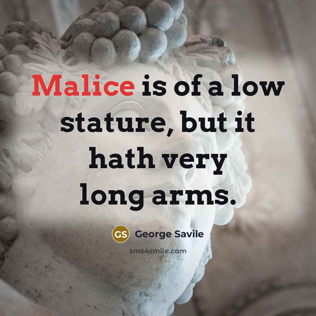 “Malice is of a low stature, but it hath very…” quote by George Savile