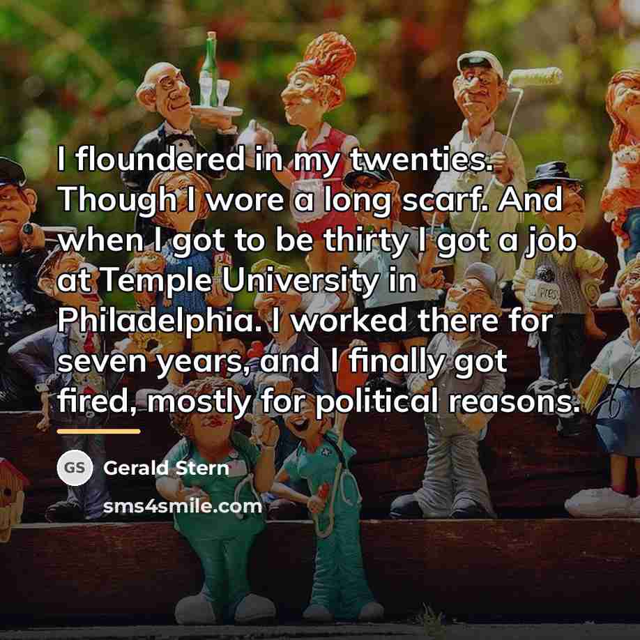 “I floundered in my twenties. Though I wore a long…” quote by Gerald Stern