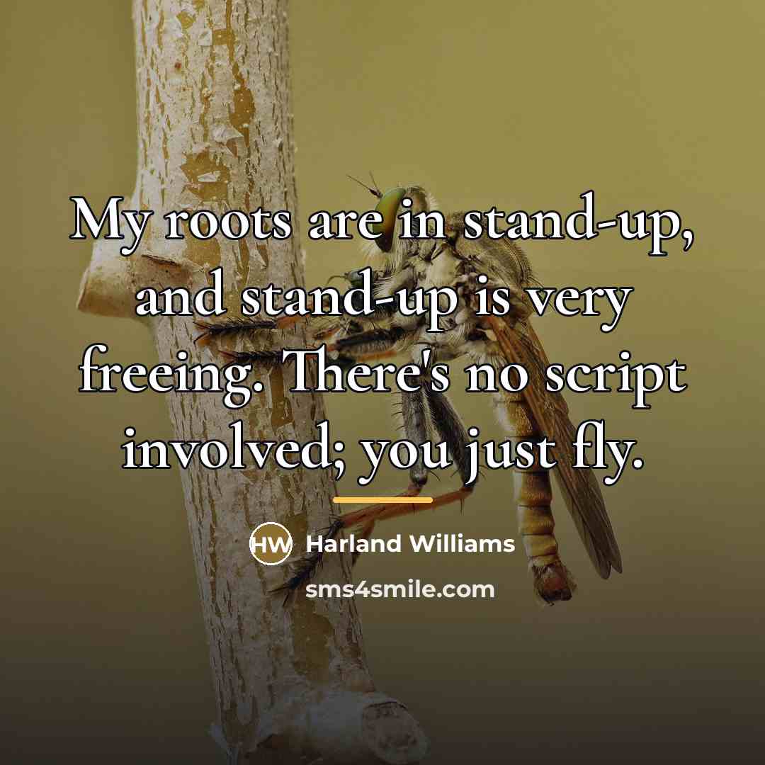 “My roots are in stand-up, and stand-up is very freeing.…” quote by Harland Williams