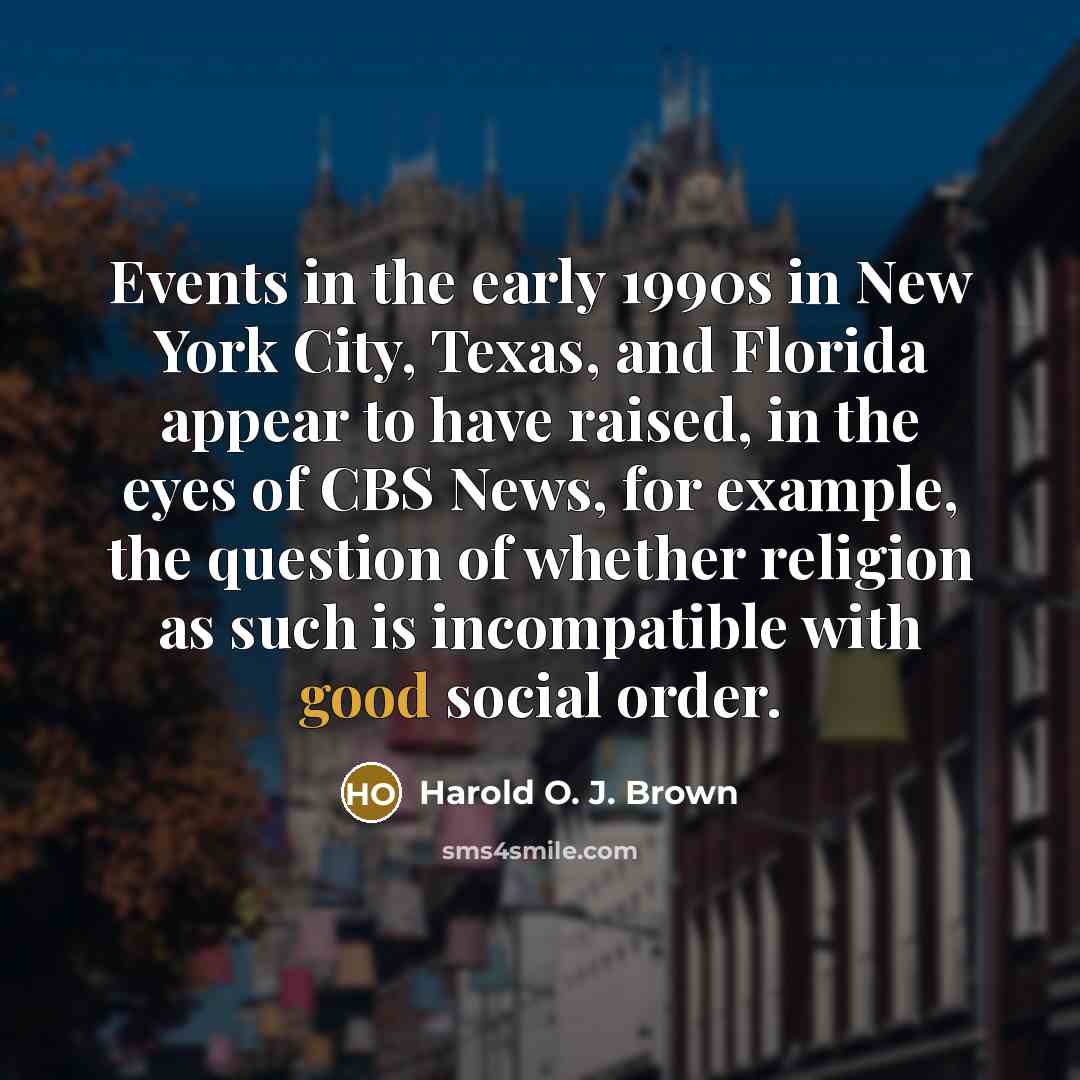 “Events in the early 1990s in New York City, Texas,…” quote by Harold O. J. Brown