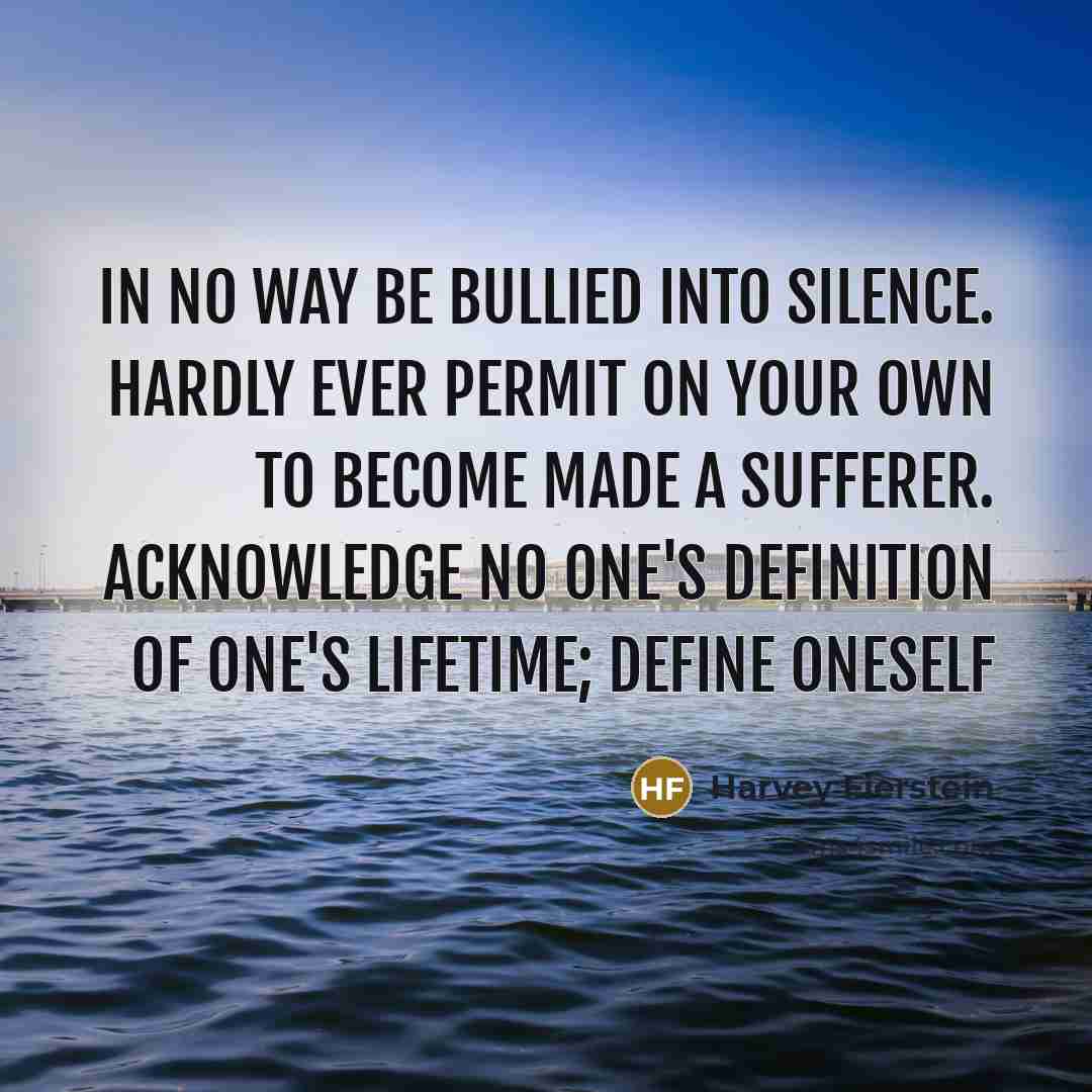 “In no way be bullied into silence. Hardly ever permit…” quote by Harvey Fierstein