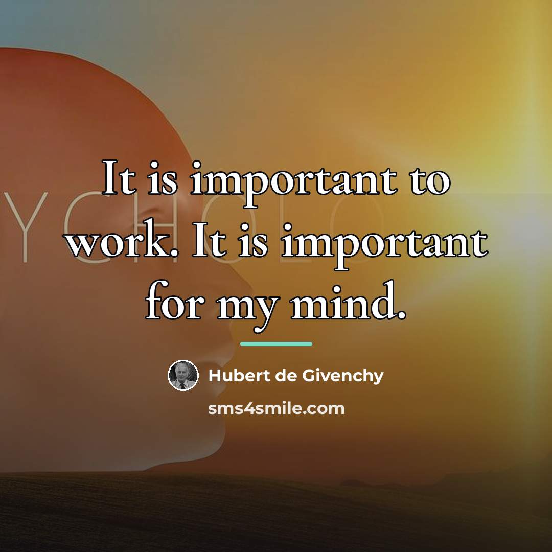 “It is important to work. It is important for my…” quote by Hubert de Givenchy