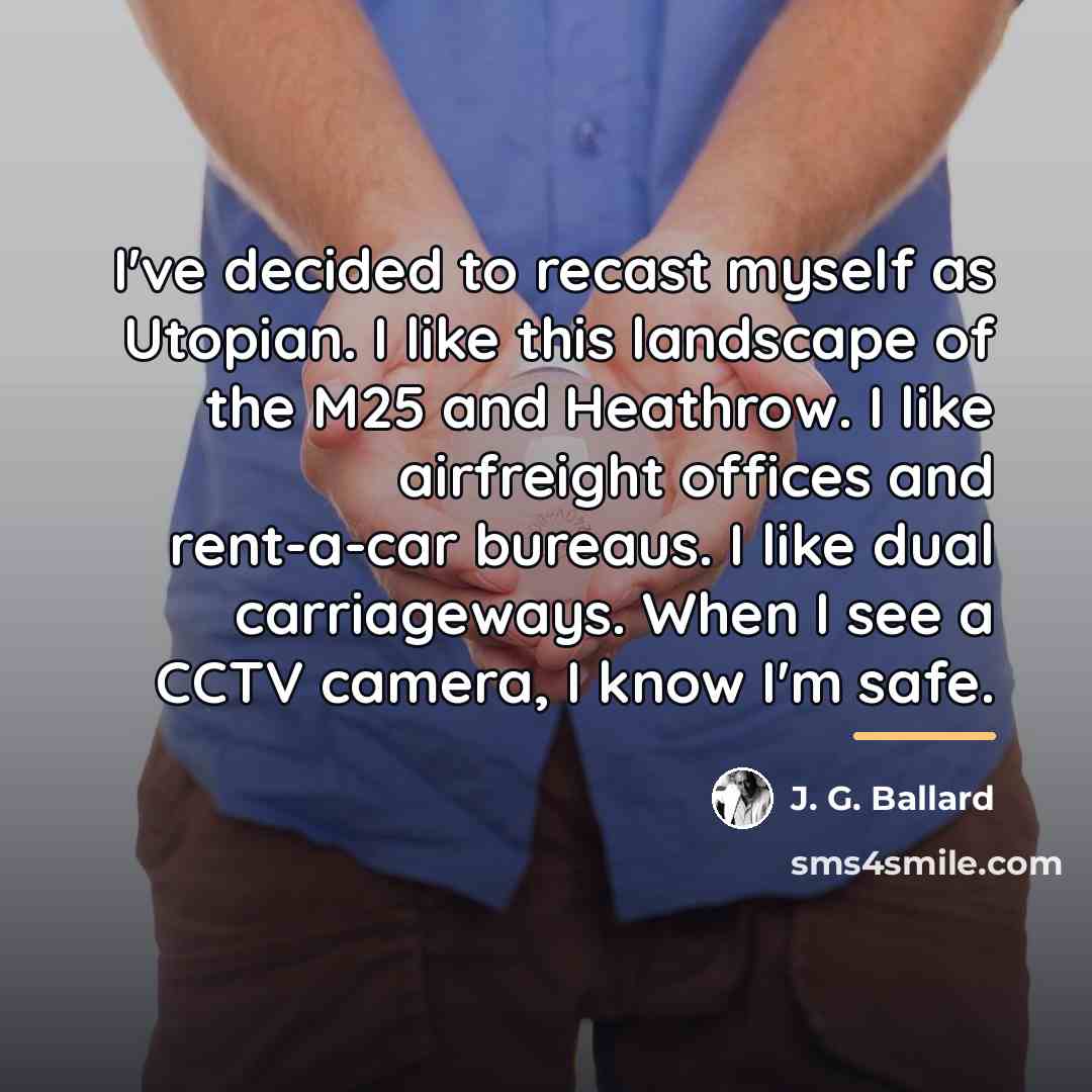 “I've decided to recast myself as Utopian. I like this…” quote by J. G. Ballard
