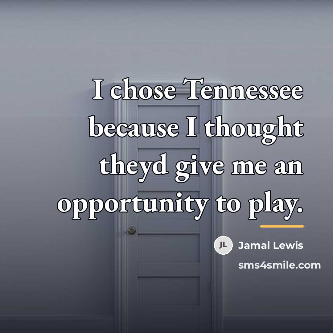 “I chose Tennessee because I thought theyd give me an…” quote by Jamal Lewis