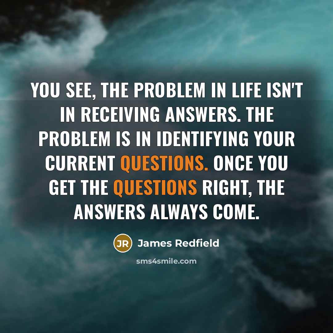 “You see, the problem in life isn't in receiving answers.…” quote by James Redfield