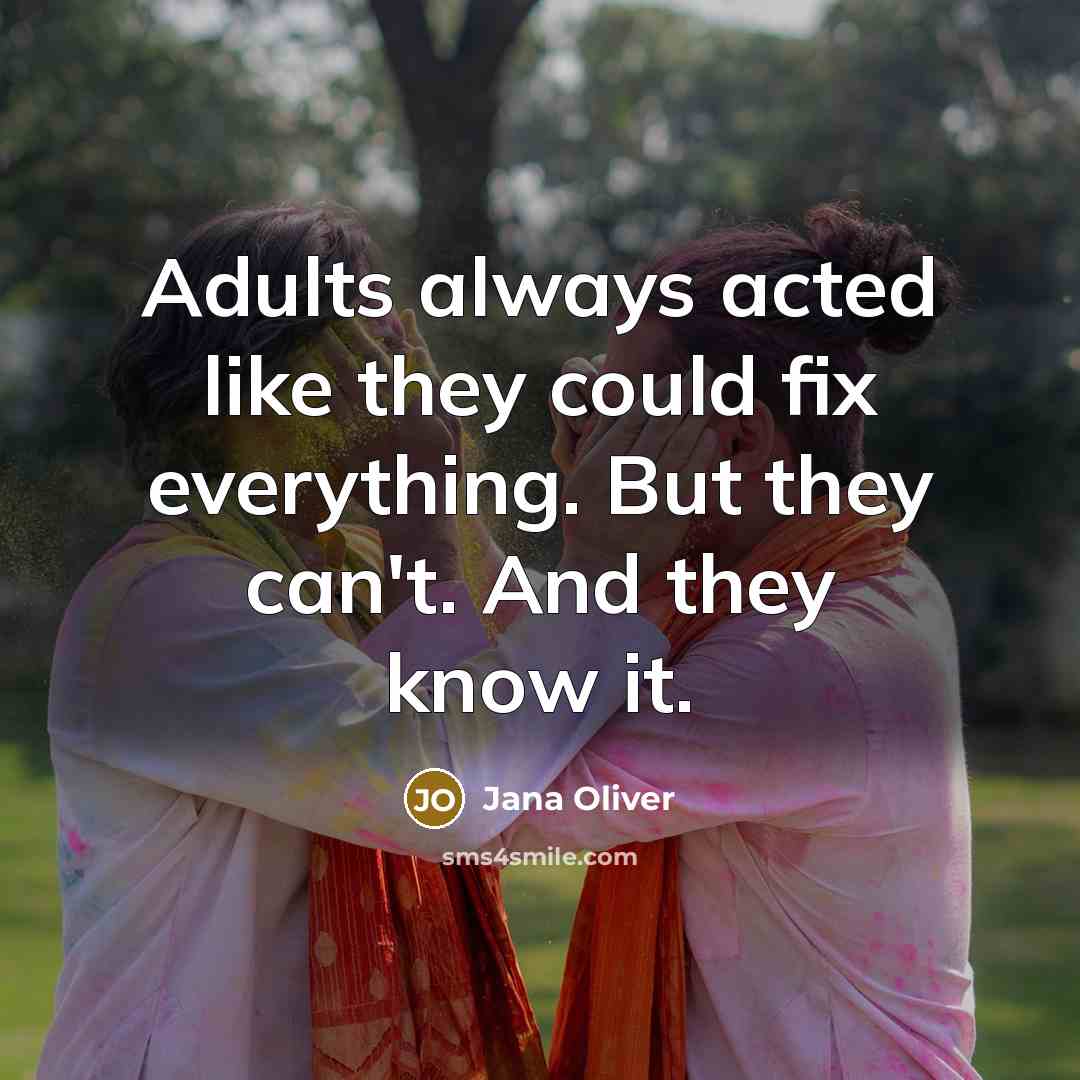 “Adults always acted like they could fix everything. But they…” quote by Jana Oliver