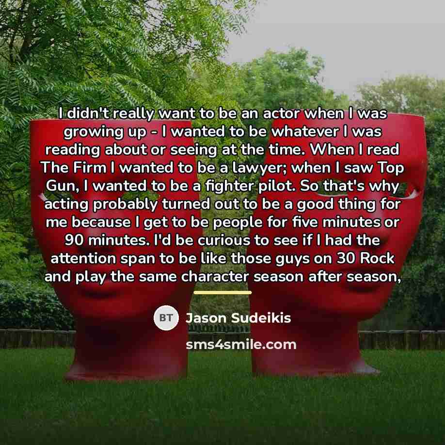 “I didn't really want to be an actor when I…” quote by Jason Sudeikis
