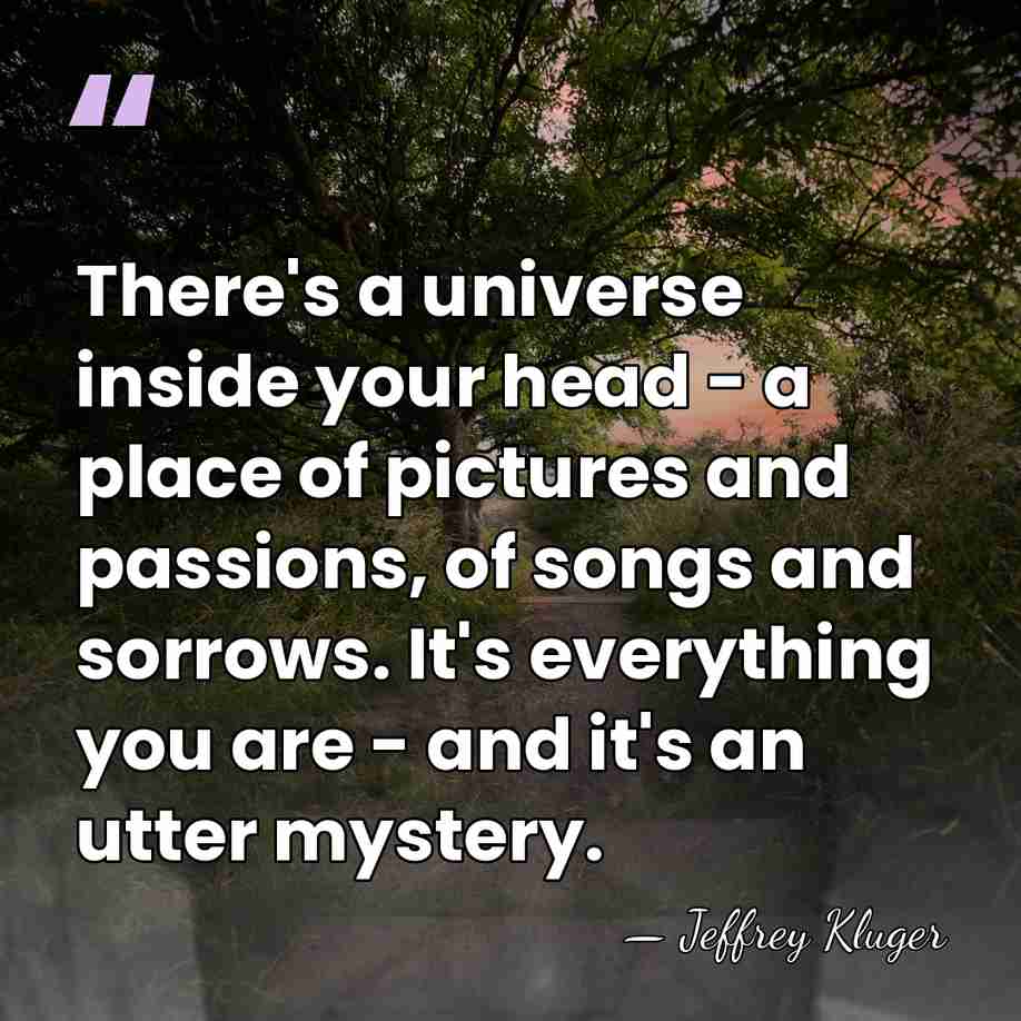 There's a universe inside your head - a place of pictures and&hellip; - Jeffrey Kluger