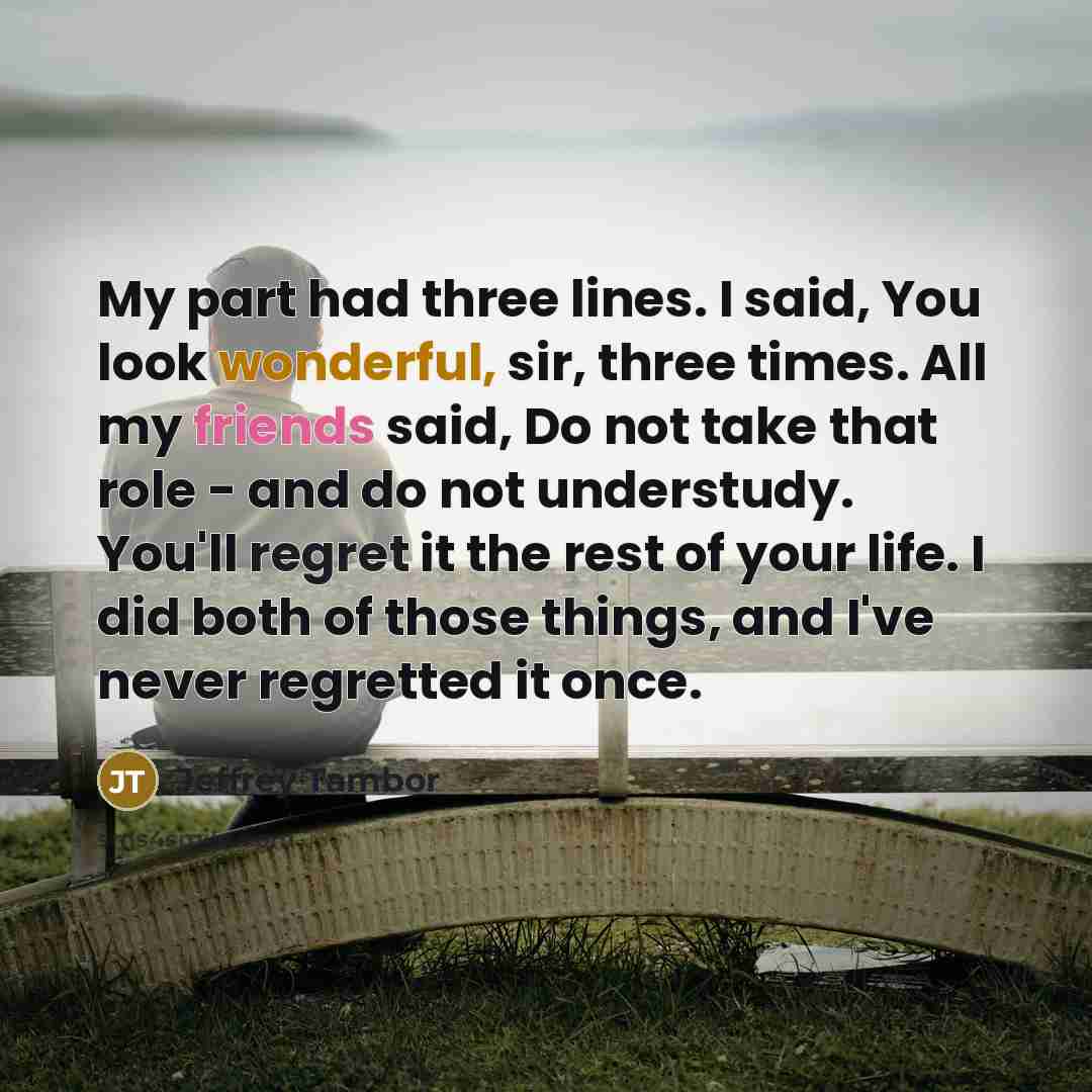 “My part had three lines. I said, You look wonderful,…” quote by Jeffrey Tambor