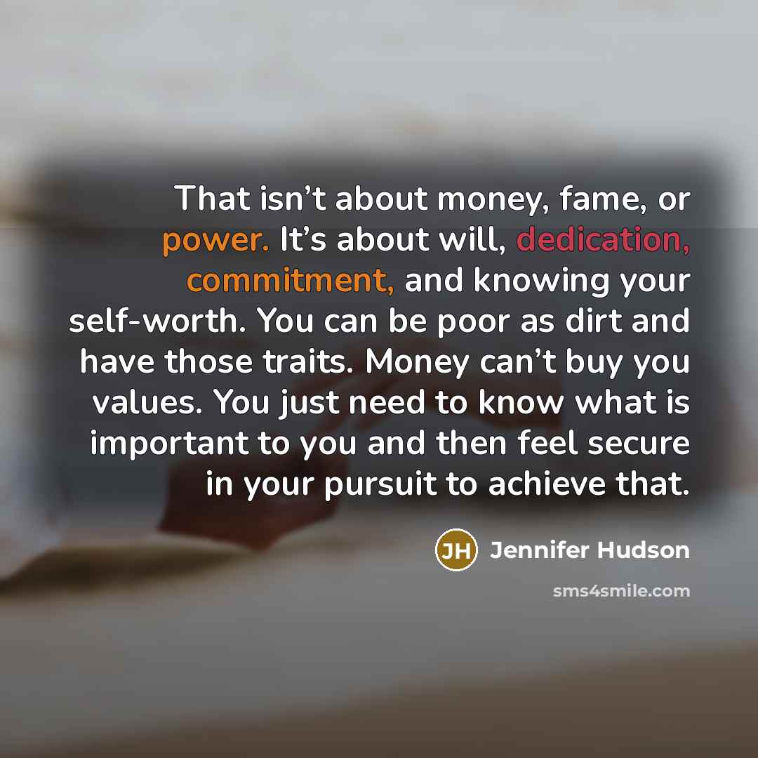 “That isn’t about money, fame, or power. It’s about will,…” quote by Jennifer Hudson