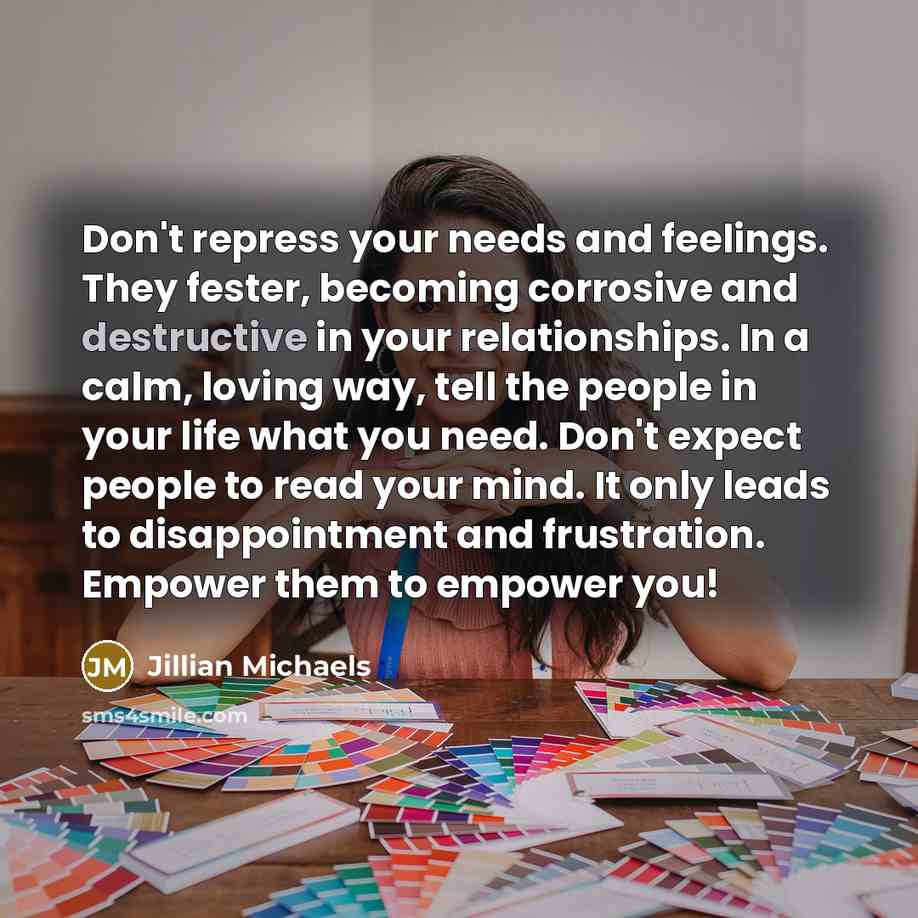 “Don't repress your needs and feelings. They fester, becoming corrosive…” quote by Jillian Michaels