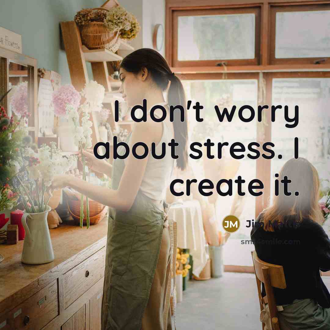 “I don't worry about stress. I create it.…” quote by Jim Mattis