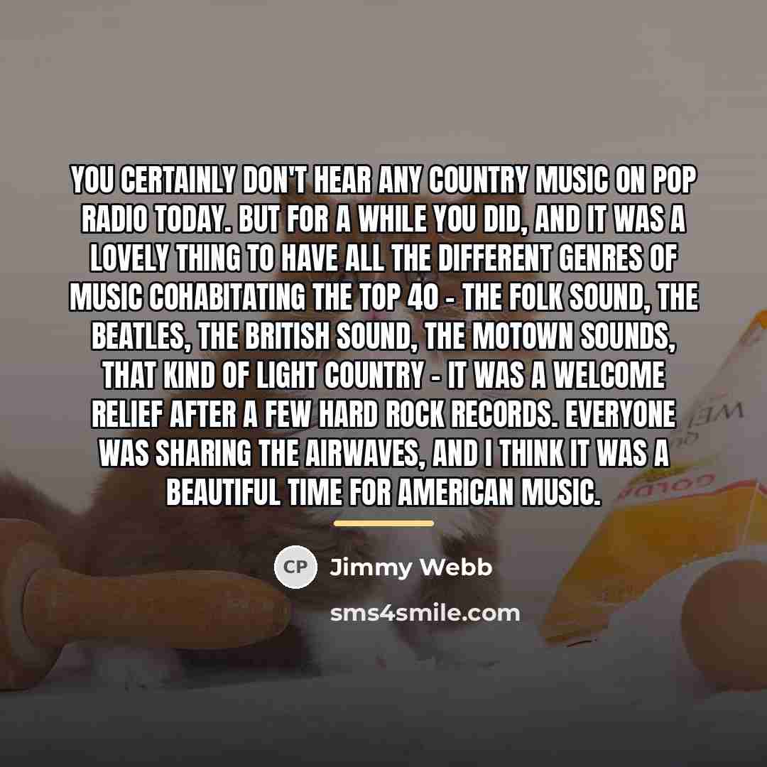 “You certainly don't hear any country music on pop radio…” quote by Jimmy Webb