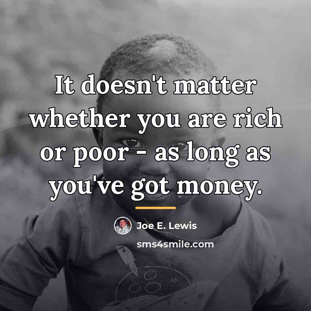 “It doesn't matter whether you are rich or poor -…” quote by Joe E. Lewis