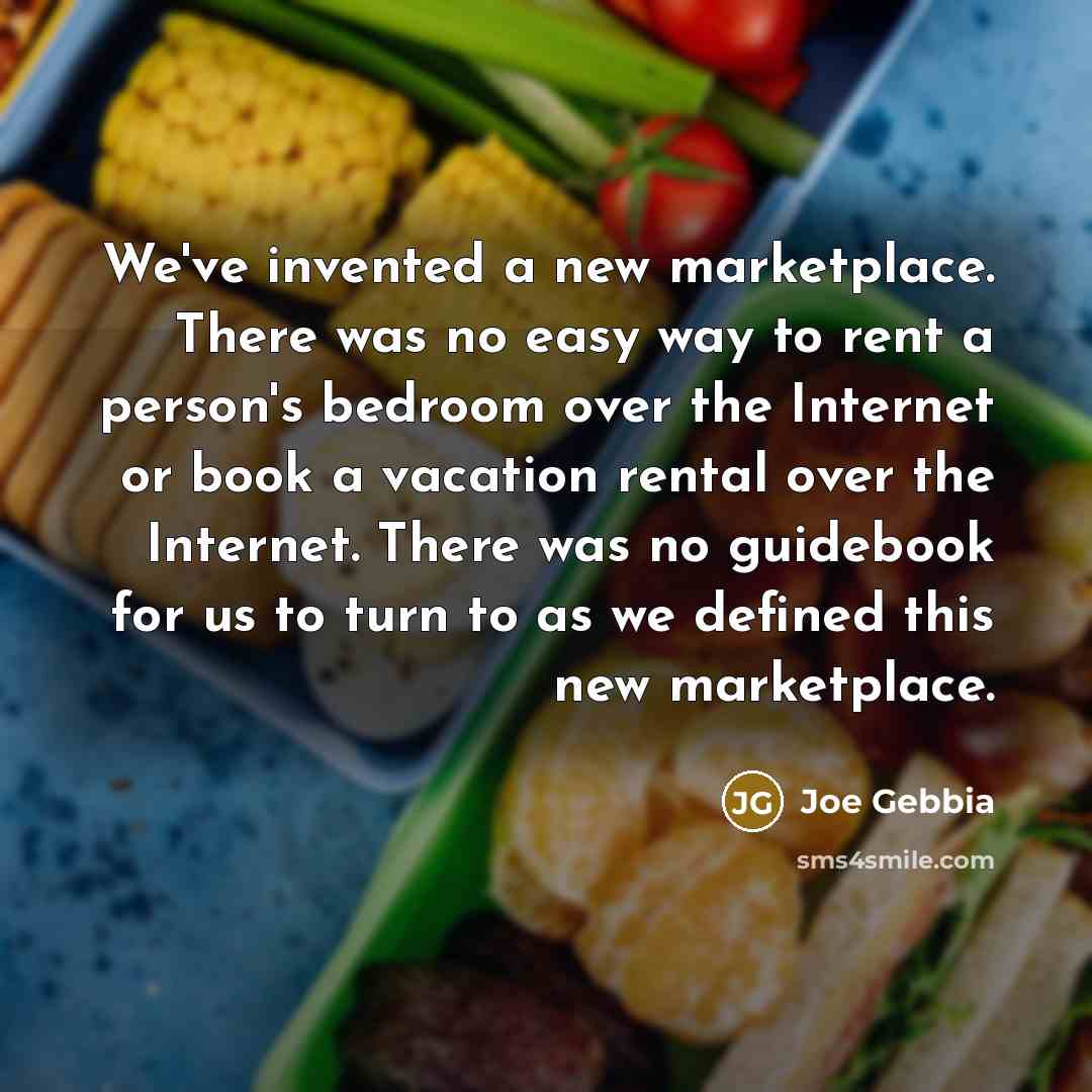 “We've invented a new marketplace. There was no easy way…” quote by Joe Gebbia