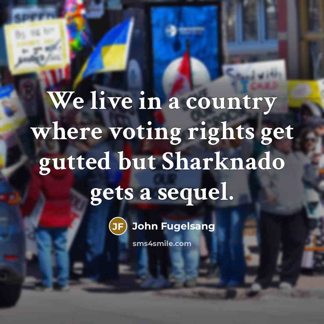 “We live in a country where voting rights get gutted…” quote by John Fugelsang