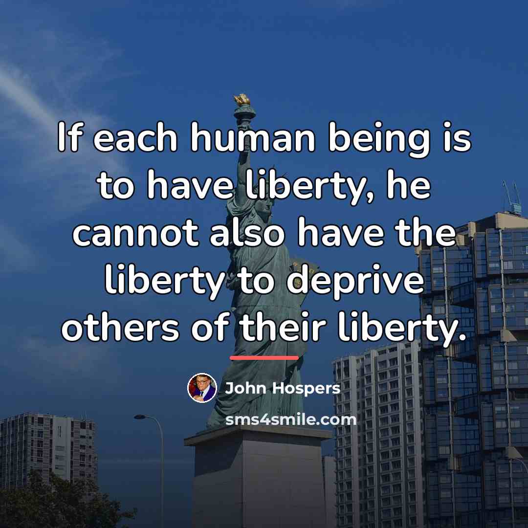“If each human being is to have liberty, he cannot…” quote by John Hospers