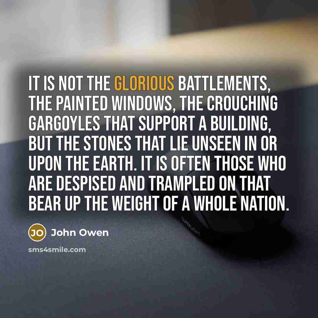 “It is not the glorious battlements, the painted windows, the…” quote by John Owen