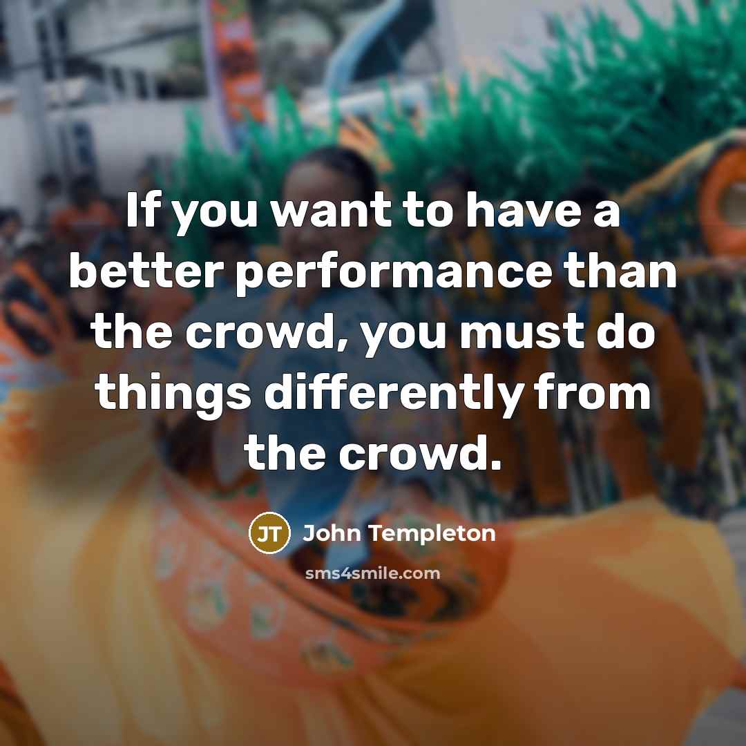 “If you want to have a better performance than the…” quote by John Templeton