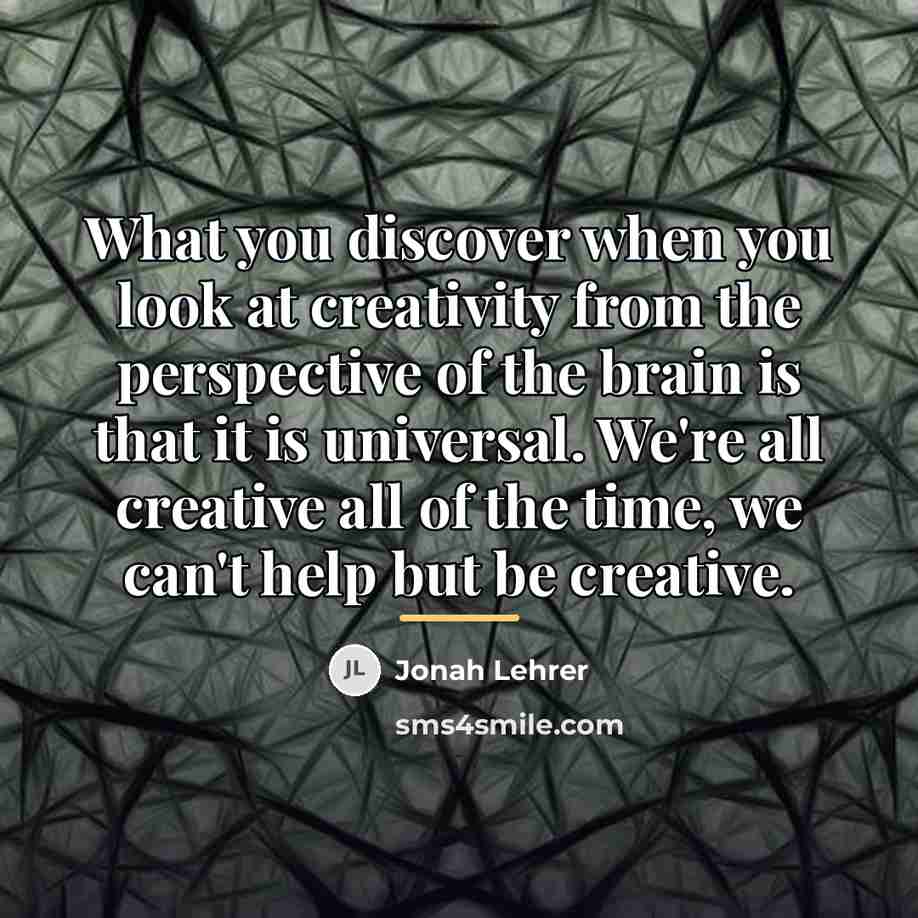 “What you discover when you look at creativity from the…” quote by Jonah Lehrer