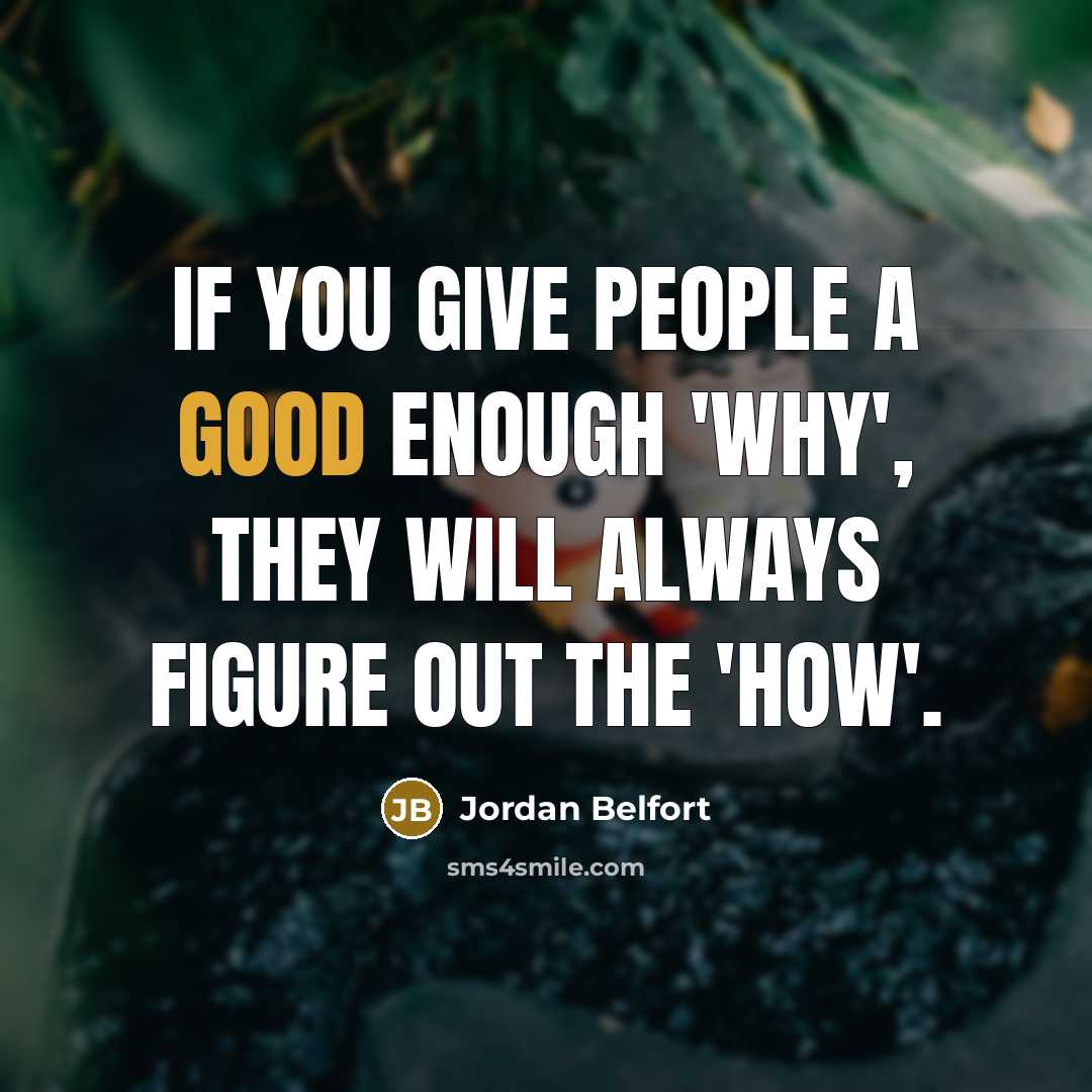 “If you give people a good enough 'why', they will…” quote by Jordan Belfort