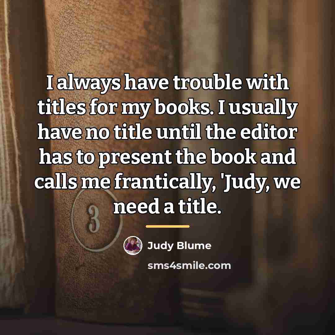 “I always have trouble with titles for my books. I…” quote by Judy Blume
