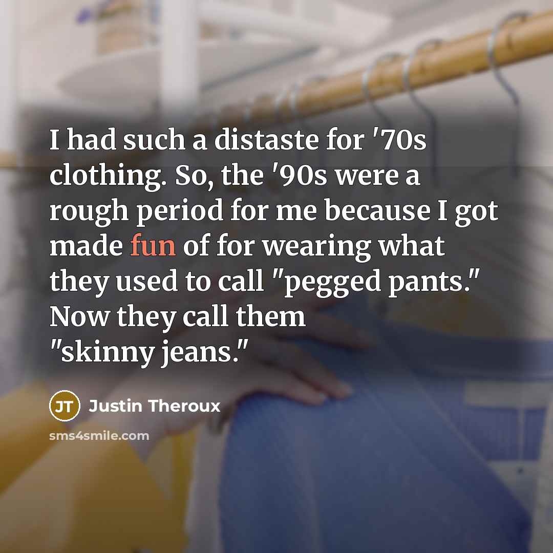 “I had such a distaste for '70s clothing. So, the…” quote by Justin Theroux