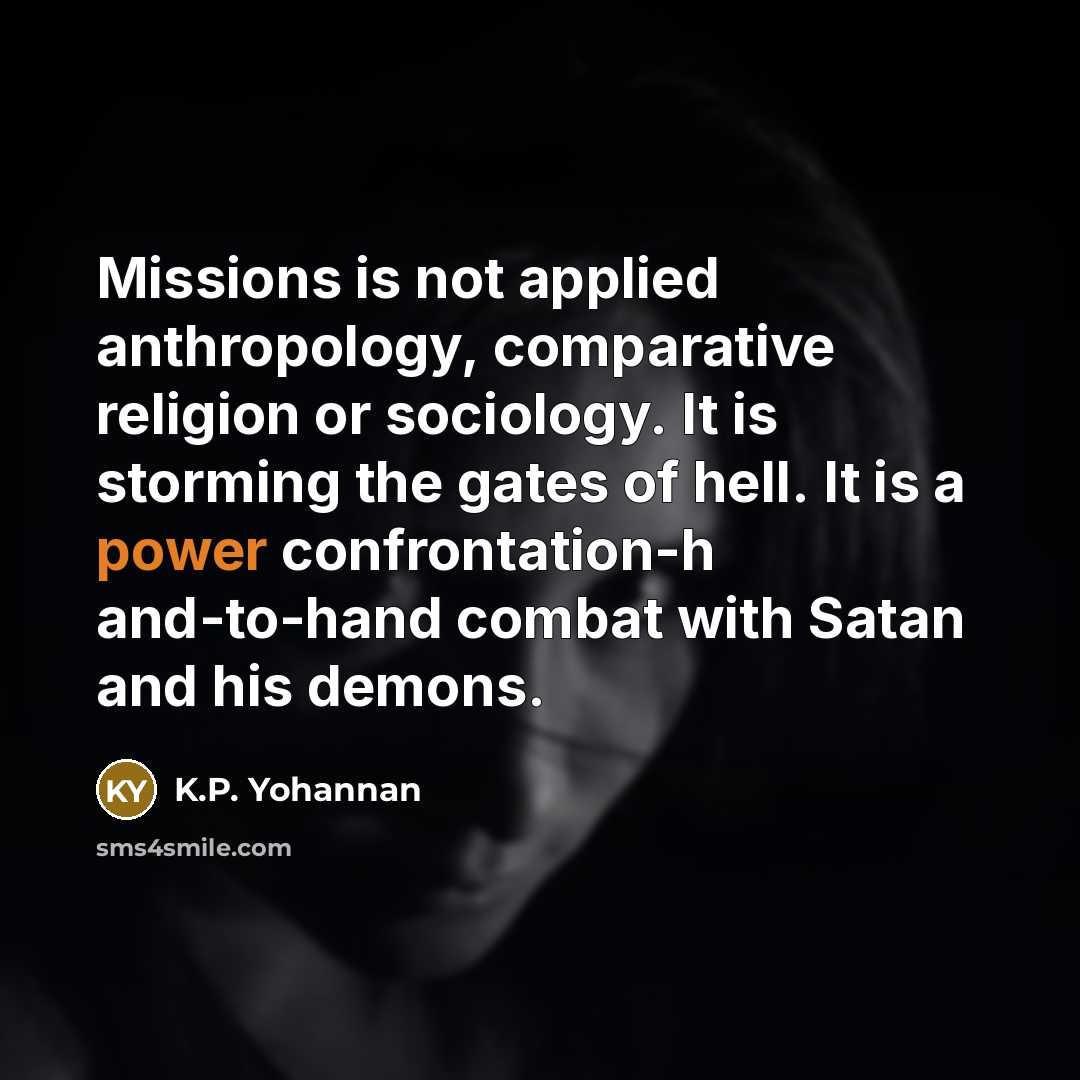 “Missions is not applied anthropology, comparative religion or sociology. It…” quote by K.P. Yohannan