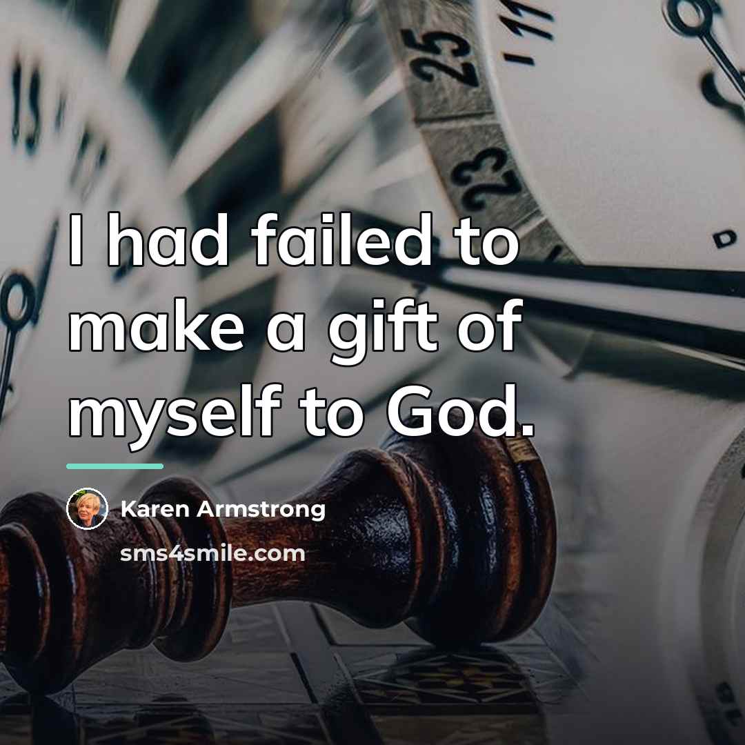 “I had failed to make a gift of myself to…” quote by Karen Armstrong