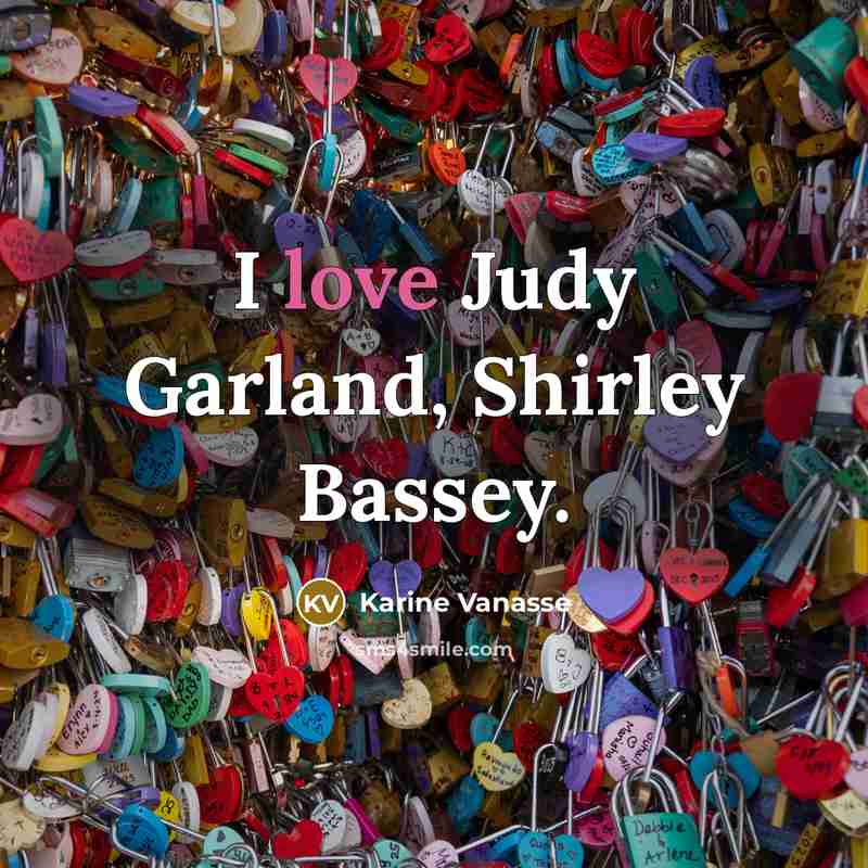 “I love Judy Garland, Shirley Bassey.…” quote by Karine Vanasse