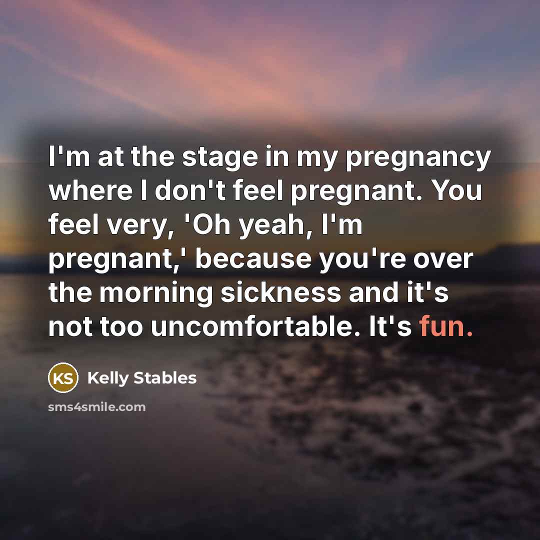“I'm at the stage in my pregnancy where I don't…” quote by Kelly Stables