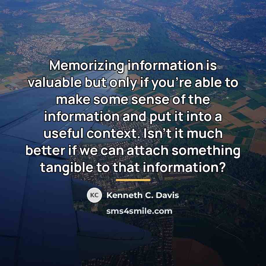 “Memorizing information is valuable but only if you're able to…” quote by Kenneth C. Davis