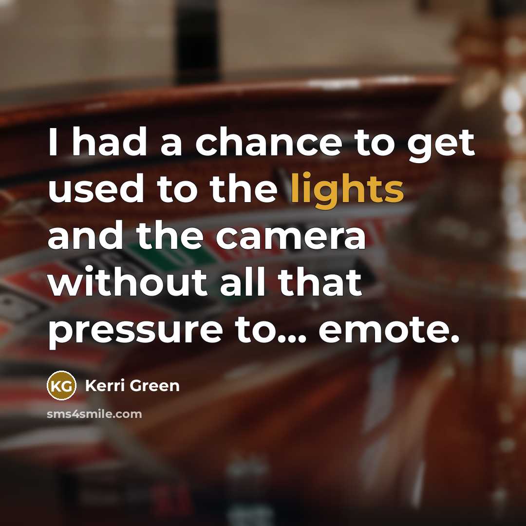 “I had a chance to get used to the lights…” quote by Kerri Green