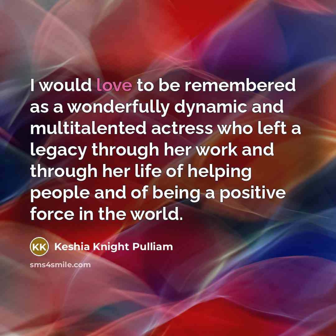 “I would love to be remembered as a wonderfully dynamic…” quote by Keshia Knight Pulliam